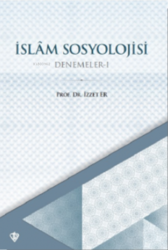 İslam Sosyolojisi Denemeler I İzzet Er