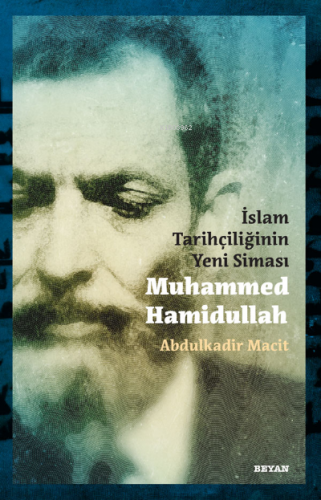 İslam Tarihçiliğinin Yeni Siması Muhammed Hamidullah Abdulkadir Macit