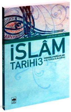 İslâm Tarihi 3; Osmanlı Padişahları ve 20. Yüzyılda İslâm Dünyası