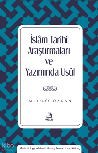 İslam Tarihi Araştırmaları ve Yazımında Usûl