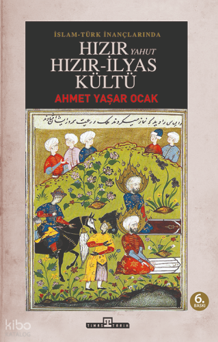 İslam-Türk İnançlarında Hızır Yahut Hızır İlyas Kültü Ahmet Yaşar Ocak