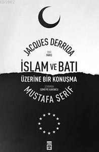 İslam Ve Batı Üzerine Bir Konuşma Jacques Derrida
