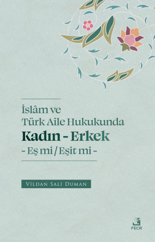 İslam ve Türk Aile Hukukunda;Kadın - Erkek Eş mi -Eşit mi Vildan Sali 