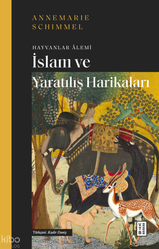 İslam ve Yaratılış Harikaları;Hayvanlar Âlemi Annemarie Schimmel