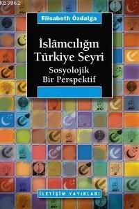 İslâmcılığın Türkiye Seyri; Sosyolojik Bir Persfektif