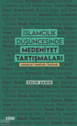 İslamcılık Düşüncesinde Medeniyet Tartışmaları;Arayışlar | Tenkitler | Teklifler