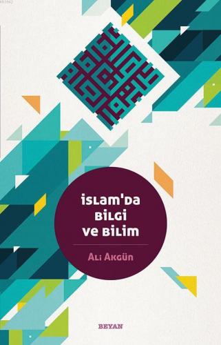 İslam'da Bilgi ve Bilim Ali Akgün