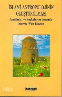 İslami Antropolojinin Oluşturulması; Kendinizi ve Başkalarını Tanımak