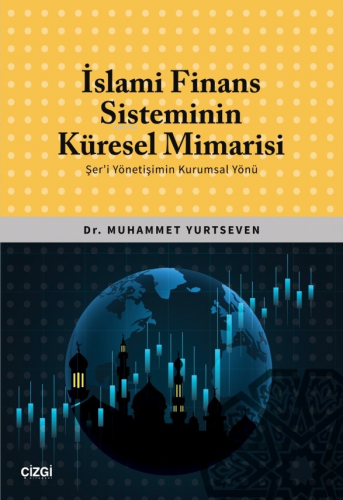 İslami Finans Sisteminin Küresel Mimarisi (Şer'i Yönetişimin Kurumsal 