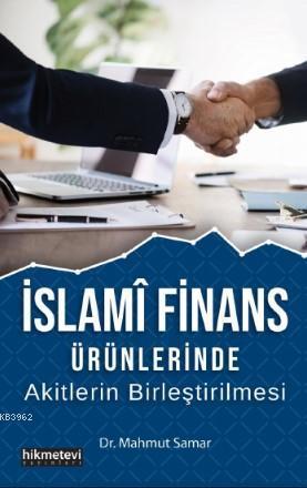 İslami Finans Ürünlerinde Akitlerin Birleştirilmesi Mahmut Samar