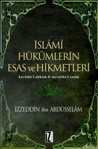 İslâmî Hükümlerin Esas ve Hikmetleri; Kavâidü´l-ahkâm Fî Mesâlihi´l-enâm