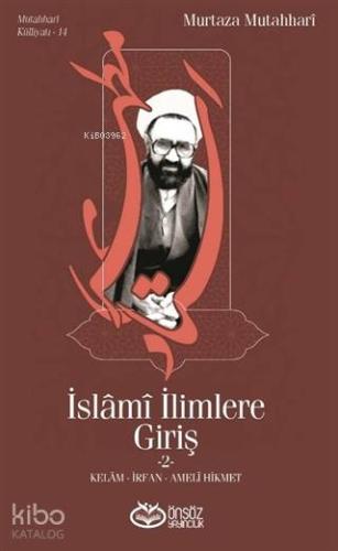 İslami İlimlere Giriş 2; Kelam - İrfan - Ameli Hikmet Murtaza Mutahhar