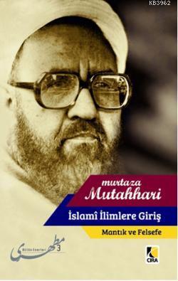 İslami İlimlere Giriş Mantık ve Felsefe M Hadi Esedi Murtaza Mutahhari