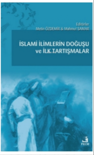 İslami İlimlerin Doğuşu ve İlk Tartışmalar Kolektif