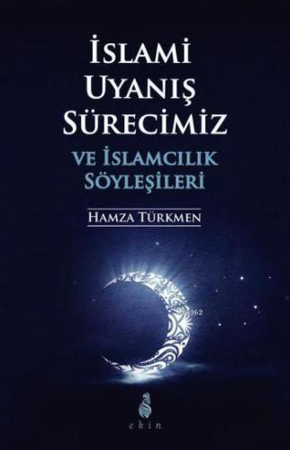 İslami Uyanış Sürecimiz ve İslamcılık Söyleşileri Hamza Türkmen