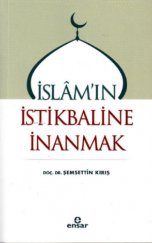 İslam'ın İstikbaline İnanmak Şemsettin Kırış