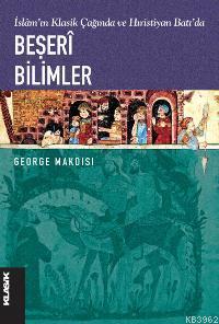 İslamın Klasik Çağında ve Hıristiyan Batıda Beşeri Bilimler George Mak