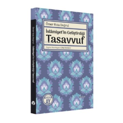 İslâmiyet’in Geliştirdiği Tasavvuf Ömer Rıza Doğrul