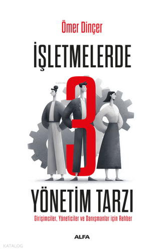 İşletmelerde 3 Yönetim Tarzı Ömer Dinçer