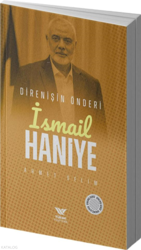 İsmail Haniye;Direnişin Önderi Ahmet Selim