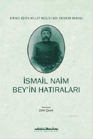 İsmail Naim Bey'in Hatıraları; Birinci Büyük Millet Meclisinde Erzurum Mebusu