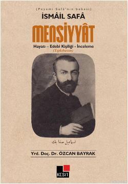İsmail Safa Mensiyyat; Hayatı - Edebi Kişiliği - İnceleme