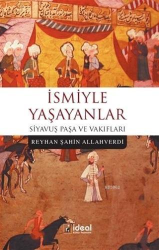 İsmiyle Yaşayanlar; Siyavuş Paşa ve Vakıfları