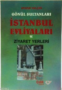 İstanbul Evliyaları Ziyaret Yerleri Ayhan Yalçın