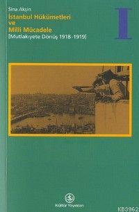 İstanbul Hükümetleri ve Milli Mücadele / Cilt 1