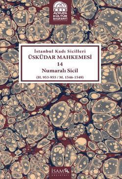 İstanbul Kadı Sicilleri Üsküdar Mahkemesi 14 Numaralı Sicil; (H. 953 - 955 / M. 1546 - 1549)