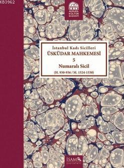 İstanbul Kadı Sicilleri Üsküdar Mahkemesi 5 Numaralı Sicil; (H. 930 - 936 / M. 1524 - 1530)