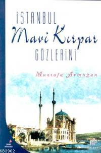 İstanbul Mavi Kırpar Gözlerini Mustafa Armağan