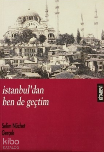 İstanbul'dan Ben de Geçtim Selim Nüzhet Gerçek