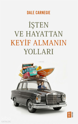 İşten ve Hayattan Keyif Almanın Yolları Dale Carnegie