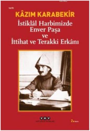 İstiklal Harbimizde Enver Paşa ve İttihat ve Terakki Erkanı Kâzım Kara
