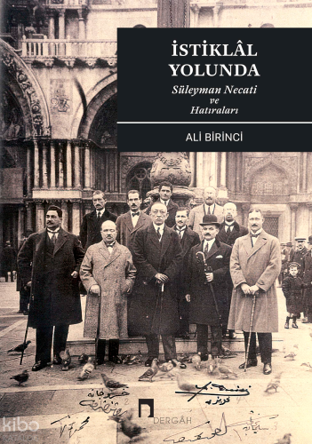İstiklâl Yolunda;Süleyman Necati ve Hatıraları Ali Birinci