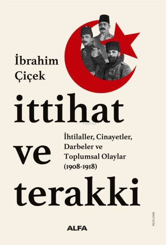 İttihat ve Terakki;İhtilaller, Cinayetler, Darbeler ve Toplumsal Olaylar  (1908-1918)
