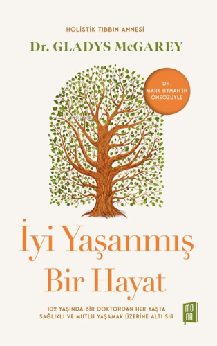 İyi Yaşanmış Bir Hayat;102 Yaşında Bir Doktordan Her Yaşta Sağlıklı Ve Mutlu Yaşamak Üzerine Altı Sır