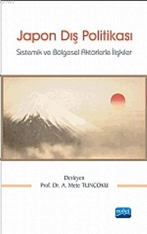 Japon Dış Politikası; Sistemik ve Bölgesel Aktörlerle İlişkiler