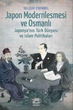 Japon Modernleşmesi ve Osmanlı Selçuk Esenbel