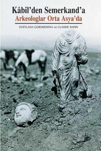 Kâbil'den Semerkand'a; Arkeologlar Orta Asya'da