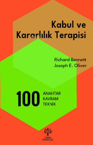 Kabul ve Kararlılık Terapisi: 100 Anahtar Kavram ve Teknik Richard Ben