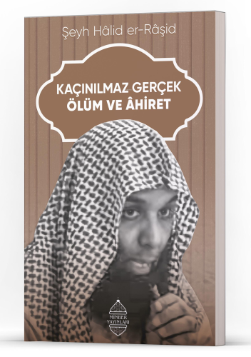 Kaçınılmaz Gerçek Ölüm Ve Ahiret Şeyh Hâlid er-Râşid