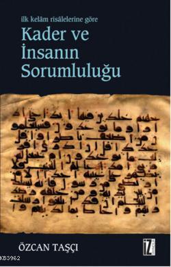 Kader ve İnsanın Sorumluluğu; İlk Kelam Risalelerine Göre