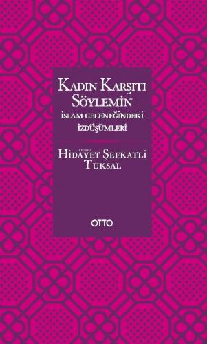 Kadın Karşıtı Söylemin İslam Geleneğindeki İzdüşümleri Hidayet Şefkatl