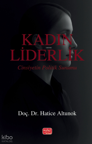 Kadın Liderlik - Cinsiyetin Politik Sunumu Hatice Altunok