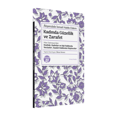 Kadında Güzellik ve Zarafet;Max Daireaux’dan Dostluk, Kadınlar ve Aşk Hakkında Vecizeler, Saadet Hakkında Düşünceler