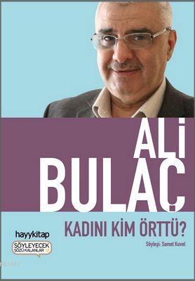 Kadını Kim Örttü? Ali Bulaç