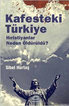 Kafesteki Türkiye; Hıristiyanlar Neden Öldürüldü ?