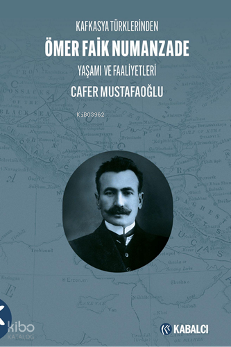 Kafkasya Türklerinden Ömer Faik Numanzade - Yaşamı ve Faaliyetleri